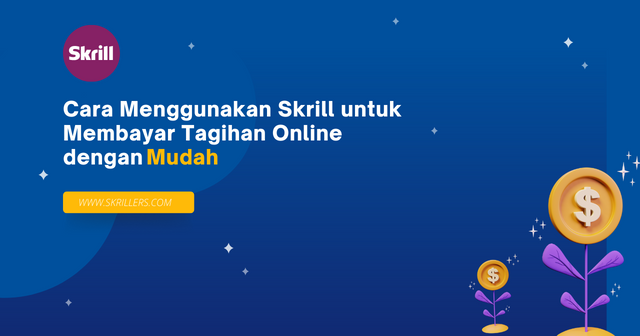 Cara Menggunakan Skrill untuk Membayar Tagihan Online dengan Mudah