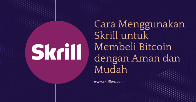 Cara Menggunakan Skrill untuk Membeli Bitcoin dengan Aman dan Mudah