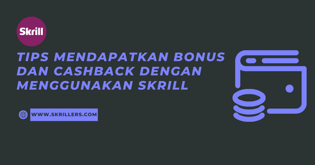 Tips Mendapatkan Bonus dan Cashback dengan Menggunakan Skrill